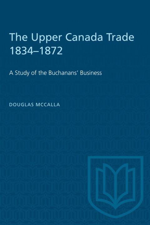 Cover image for book The Upper Canada Trade 1834–1872