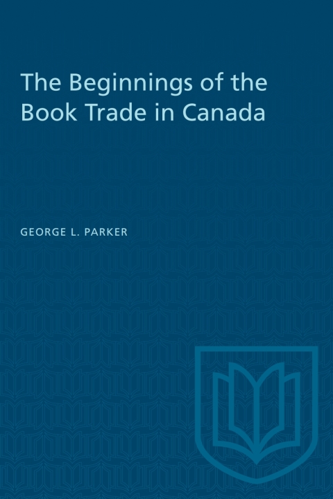 Cover image for book The Beginnings of the Book Trade in Canada