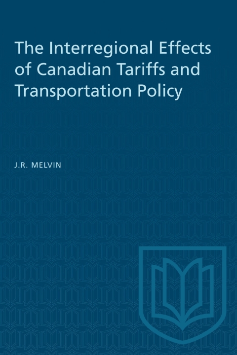 Cover image for book The Interregional Effects of Canadian Tariffs and Transportation Policy