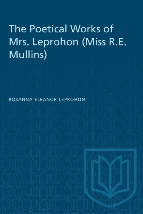 Cover image for book The Poetical Works of Mrs. Leprohon (Miss R.E. Mullins)