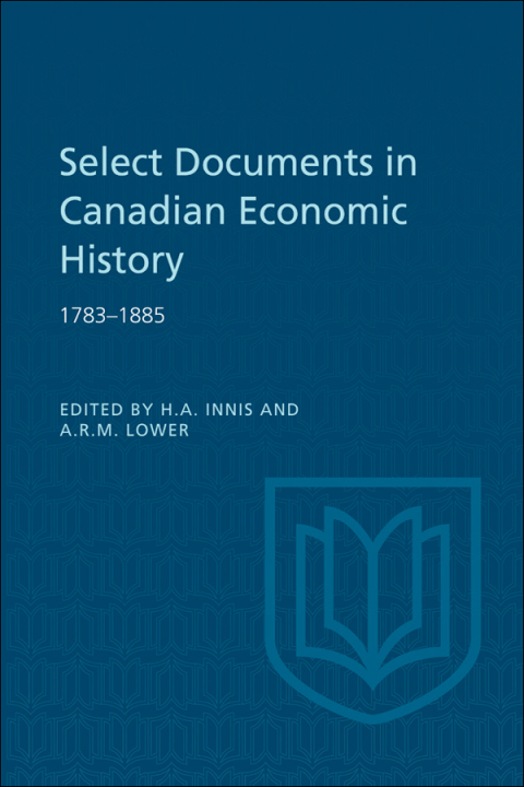 Cover image for book Select Documents in Canadian Economic History 1783-1885