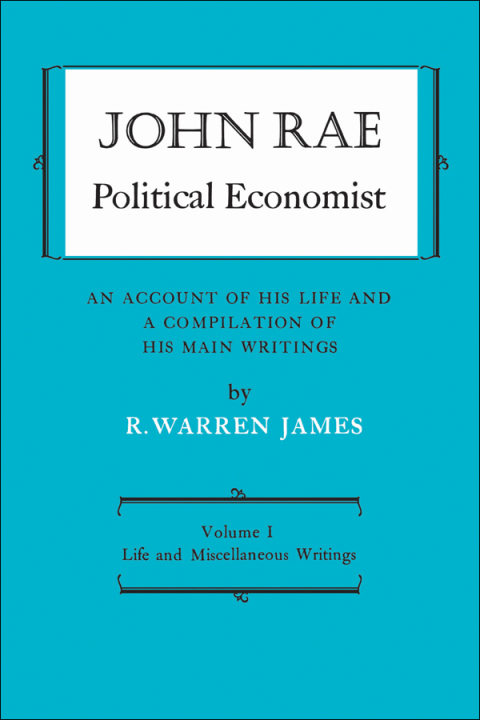 Cover image for book John Rae Political Economist: An Account of His Life and A Compilation of His Main Writings