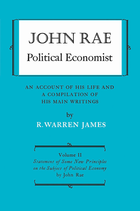 Cover image for book John Rae Political Economist: An Account of His Life and A Compilation of His Main Writings