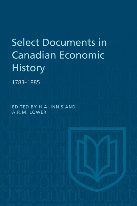 Cover image for book Select Documents in Canadian Economic History 1783-1885