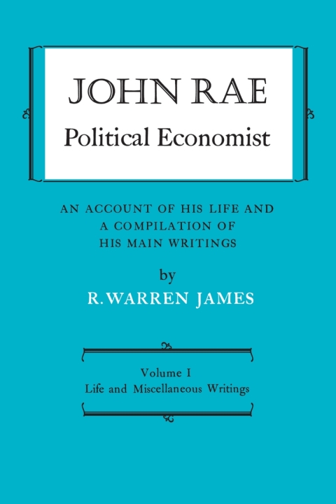 Cover image for book John Rae Political Economist: An Account of His Life and A Compilation of His Main Writings