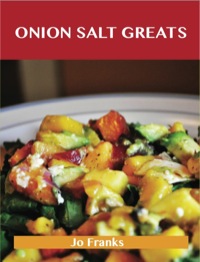 Cover image: Onion Salt Greats: Delicious Onion Salt Recipes, The Top 50 Onion Salt Recipes 9781486456925
