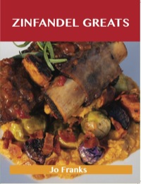 Cover image: Zinfandel Greats: Delicious Zinfandel Recipes, The Top 27 Zinfandel Recipes 9781486459896