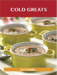 صورة الغلاف: Cold Greats: Delicious Cold Recipes, The Top 94 Cold Recipes 9781486460144