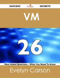 صورة الغلاف: VM  26 Success Secrets - 26 Most Asked Questions On  VM  - What You Need To Know 9781488517839