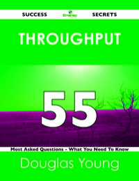 Cover image: throughput 55 Success Secrets - 55 Most Asked Questions On throughput - What You Need To Know 9781488518645