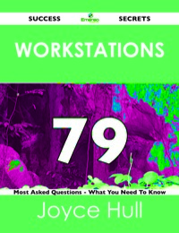 صورة الغلاف: Workstations 79 Success Secrets - 79 Most Asked Questions On Workstations - What You Need To Know 9781488519024