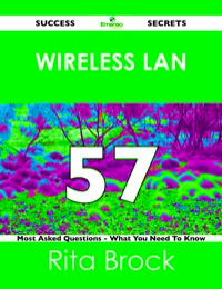 Imagen de portada: wireless LAN 57 Success Secrets - 57 Most Asked Questions On wireless LAN - What You Need To Know 9781488524004
