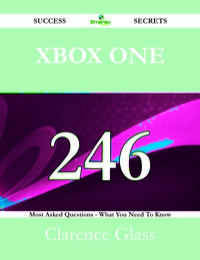 Cover image: Xbox One 246 Success Secrets - 246 Most Asked Questions On Xbox One - What You Need To Know 9781488525049