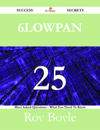 Cover image: 6LoWPAN 25 Success Secrets - 25 Most Asked Questions On 6LoWPAN - What You Need To Know 9781488526640