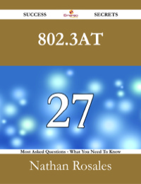 Cover image: 802.3at 27 Success Secrets - 27 Most Asked Questions On 802.3at - What You Need To Know 9781488526671