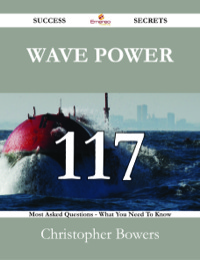 Cover image: Wave Power 117 Success Secrets - 117 Most Asked Questions On Wave Power - What You Need To Know 9781488526831