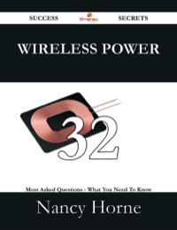 Imagen de portada: Wireless Power 32 Success Secrets - 32 Most Asked Questions On Wireless Power - What You Need To Know 9781488527159