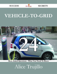 Titelbild: Vehicle-to-Grid 24 Success Secrets - 24 Most Asked Questions On Vehicle-to-Grid - What You Need To Know 9781488527234