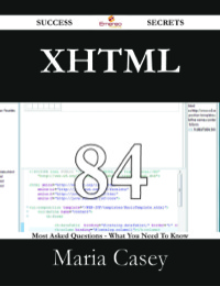 Cover image: XHTML 84 Success Secrets - 84 Most Asked Questions On XHTML - What You Need To Know 9781488528163