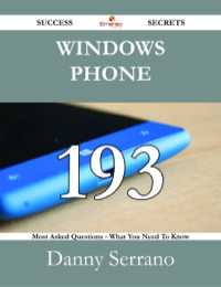 Titelbild: Windows Phone 193 Success Secrets - 193 Most Asked Questions On Windows Phone - What You Need To Know 9781488528385