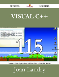 صورة الغلاف: Visual C++ 115 Success Secrets - 115 Most Asked Questions On Visual C++ - What You Need To Know 9781488528880