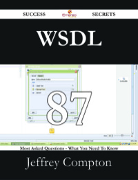 Cover image: WSDL 87 Success Secrets - 87 Most Asked Questions On WSDL - What You Need To Know 9781488529023