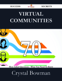 صورة الغلاف: Virtual Communities 70 Success Secrets - 70 Most Asked Questions On Virtual Communities - What You Need To Know 9781488529153
