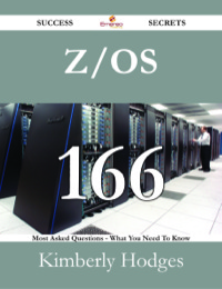 Cover image: z/OS 166 Success Secrets - 166 Most Asked Questions On z/OS - What You Need To Know 9781488530272