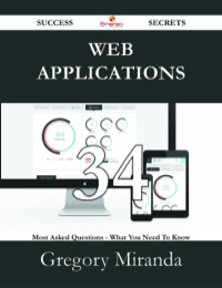 Cover image: Web Applications 34 Success Secrets - 34 Most Asked Questions On Web Applications - What You Need To Know 9781488531361