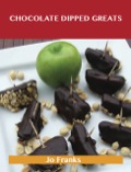 Chocolate Dipped Greats: Delicious Chocolate Dipped Recipes, The Top 47 Chocolate Dipped Recipes