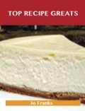 Top Recipe Greats: Delicious Top  Recipes, The Top 100 Top  Recipes