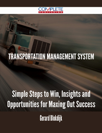 صورة الغلاف: Transportation Management System - Simple Steps to Win, Insights and Opportunities for Maxing Out Success 9781488895265