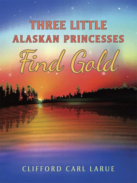 Cover image for book Three Little Alaskan Princesses Find Gold