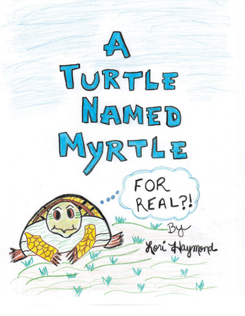 Cover image for book A Turtle Named Myrtle (For Real?!)