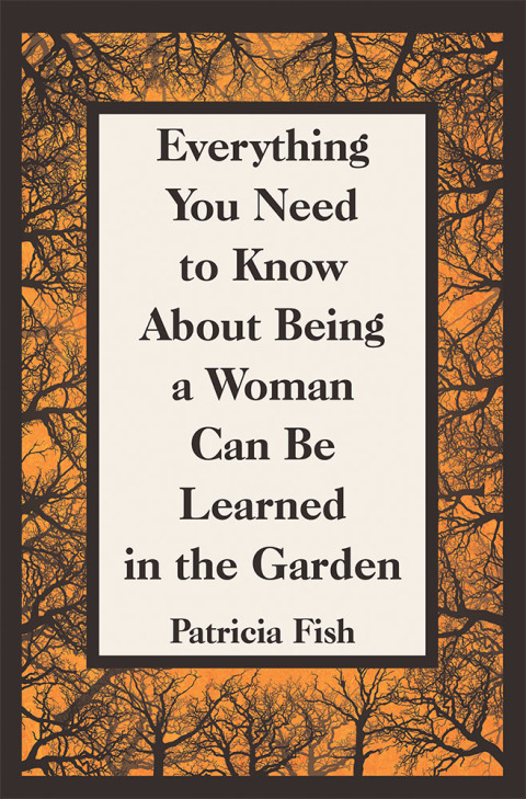 Cover image for book Everything You Need to Know About Being a Woman Can Be Learned in the Garden