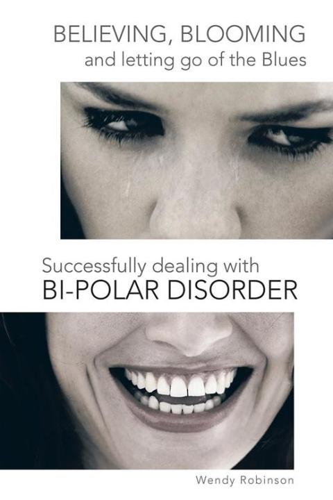 Cover image for book Believing, Blooming and Letting Go of the Blues Successfully Dealing with Bi-Polar Disorder
