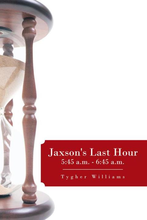 Cover image for book Jaxson's Last Hour: 5:45 A.M. - 6:45 A.M.