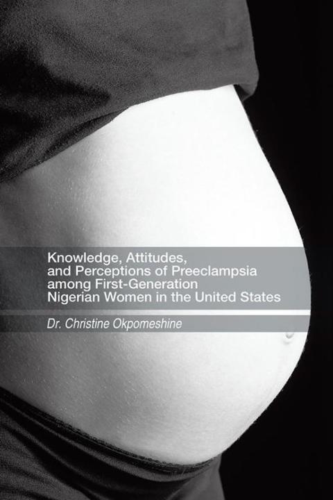 Cover image for book Knowledge, Attitudes, and Perceptions of Preeclampsia Among First-Generation Nigerian Women in the United States