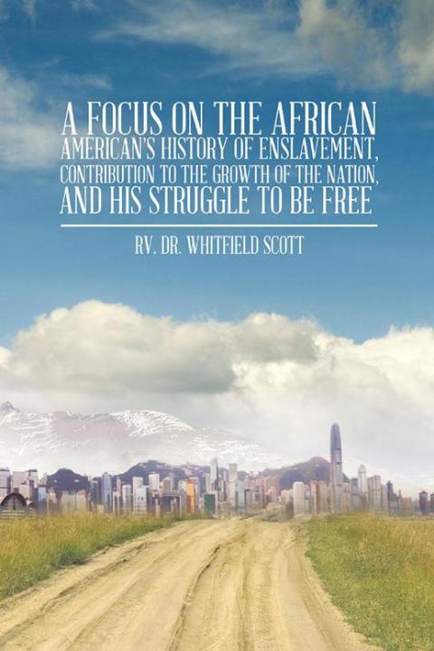 Cover image for book A Focus on the African American’S History of Enslavement, Contribution to the Growth of the Nation, and His Struggle to Be Free