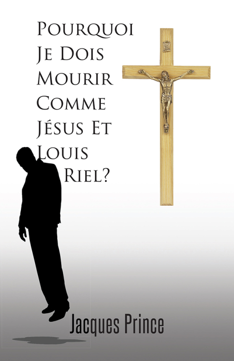 Cover image for book Pourquoi Je Dois Mourir Comme Jésus Et Louis Riel?