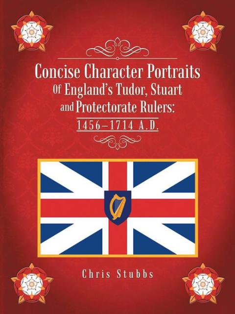 Cover image for book Concise Character Portraits of England’S Tudor, Stuart Andprotectorate Rulers: 1456–1714 a . D .