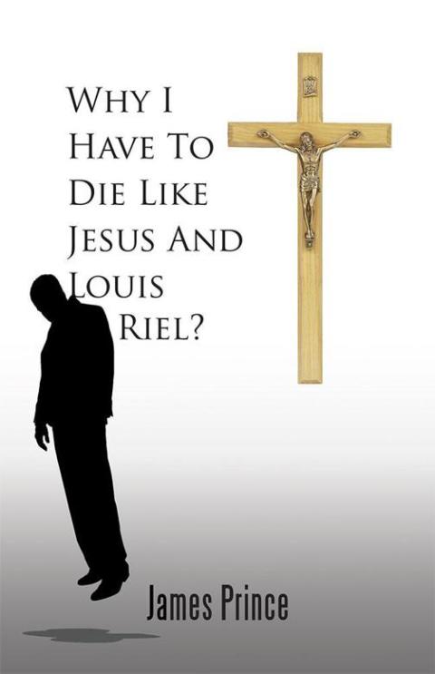 Cover image for book Why I Have to Die Like Jesus and Louis Riel?