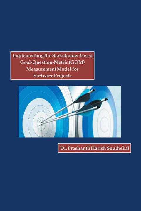 Cover image for book Implementing the Stakeholder Based Goal-Question-Metric (Gqm) Measurement Model for Software Projects