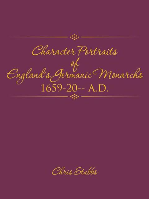 Cover image for book Character Portraits of 	  England’S Germanic  Monarchs  1659-20-- A.D.