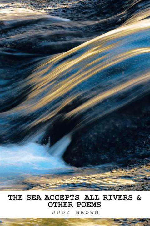 Cover image for book The Sea Accepts All Rivers & Other Poems