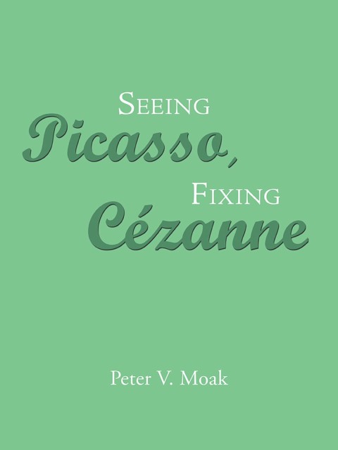 Cover image for book Seeing Picasso, Fixing Cézanne