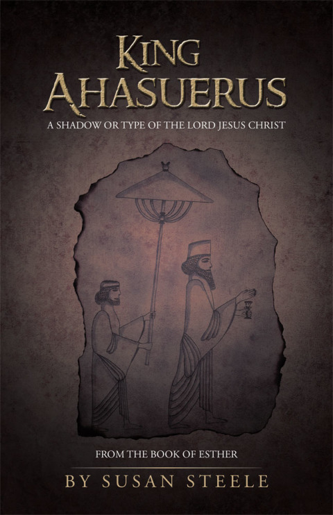 Cover image for book King Ahasuerus: a Shadow or Type of the Lord Jesus Christ