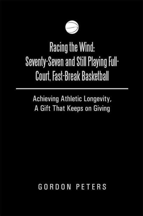 Cover image for book Racing the Wind: Seventy-Seven and Still Playing Full-Court, Fast-Break Basketball