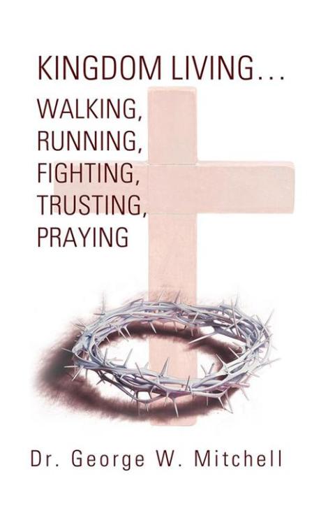 Cover image for book Kingdom Living…Walking, Running, Fighting, Trusting, Praying
