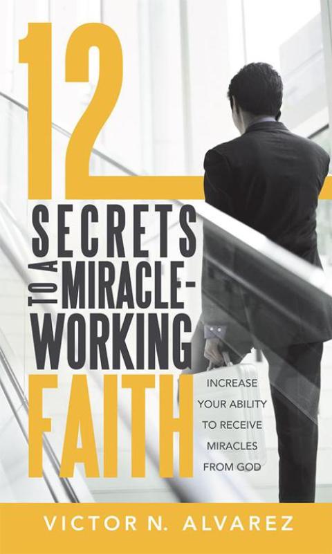 Cover image for book 12 Secrets to a Miracle-Working Faith